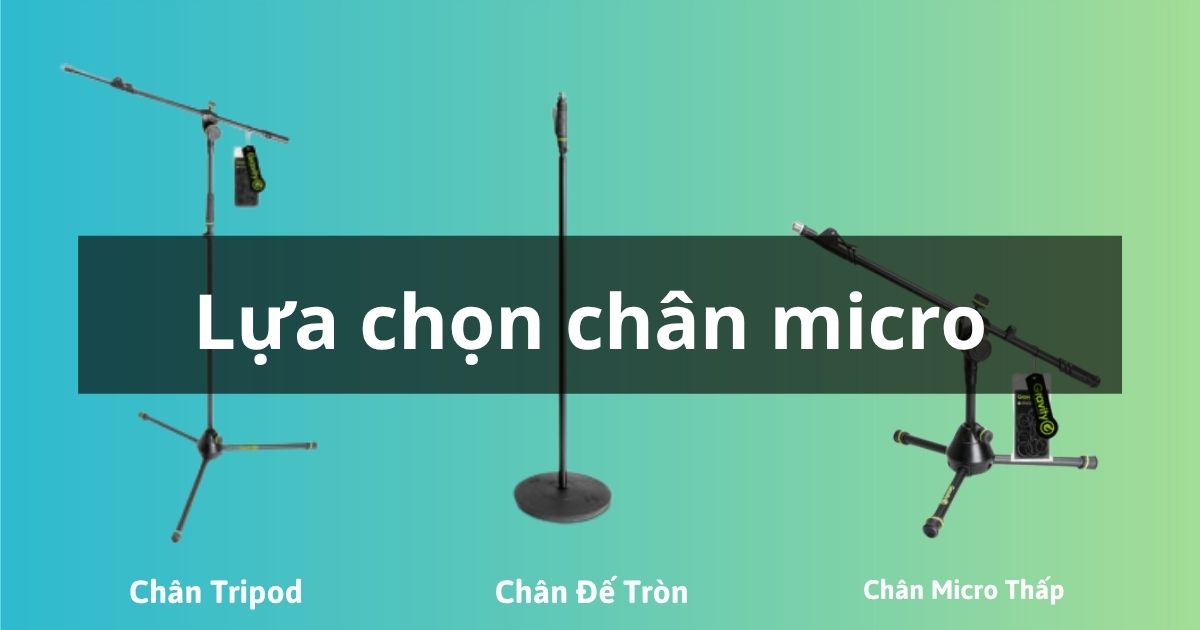 Cách Chọn Chân Micro Cho Studio: Hướng Dẫn Từ A–Z