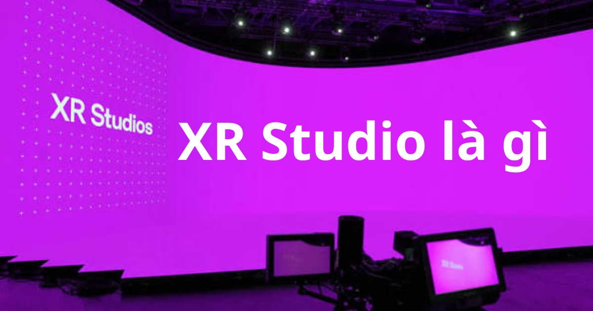 XR Studio Là Gì? Khi Nào Cần Đầu Tư Và Chi Phí Ra Sao? (2026)