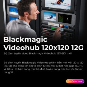 Blackmagic Design công bố Bộ định tuyến Blackmagic Videohub 120x120 12G mới
