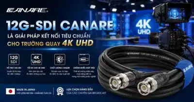 Cáp 12G-SDI Canare: Hướng Dẫn Chọn Đúng & Bảng Khoảng Cách Truyền Dẫn
