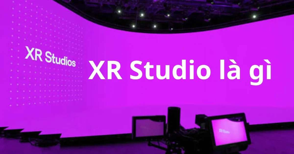XR Studio Là Gì? Khi Nào Cần Đầu Tư Và Chi Phí Ra Sao? (2026)