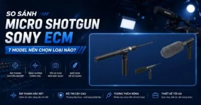 So sánh 7 micro shotgun Sony ECM: ECM-778, ECM-680S, ECM-678, ECM-674, ECM-673, ECM-VG1, ECM-MS2 — thông số, cách chọn theo nhu cầu.